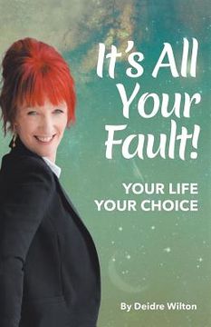 portada It's All Your Fault: Your Life, Your Choice (en Inglés)