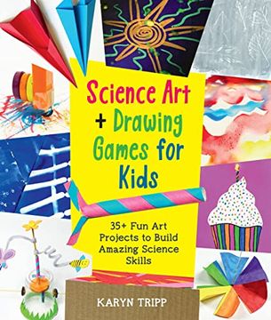 portada Science art and Drawing Games for Kids: 35+ fun art Projects to Build Amazing Science Skills (en Inglés)
