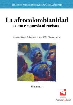portada La Afrocolombianidad Como Respuesta al Racismo / Francisco Adelmo Asprilla Mosquera.