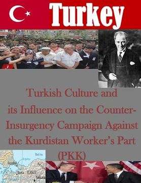 portada Turkish Culture and its Influence on the Counter-Insurgency Campaign Against the Kurdistan Worker's Part (PKK) (en Inglés)
