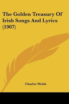 portada the golden treasury of irish songs and lyrics (1907) (en Inglés)