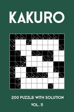 portada Kakuro 200 Puzzle With Solution Vol. 11: Cross Sums Puzzle Book, hard,10x10, 2 puzzles per page (en Inglés)