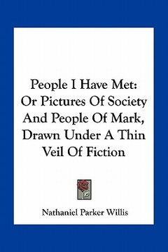 portada people i have met: or pictures of society and people of mark, drawn under a thin veil of fiction (en Inglés)