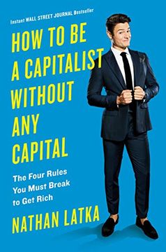 portada How to be a Capitalist Without any Capital: The Four Rules you Must Break to get Rich (in English)