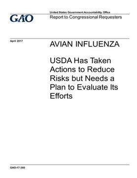 portada Avian influenza, USDA has taken actions to reduce risks but needs a plan to evaluate its efforts : report to congressional requesters.