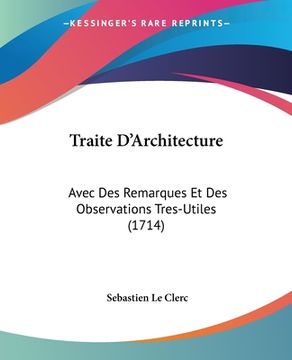 portada Traite D'Architecture: Avec Des Remarques Et Des Observations Tres-Utiles (1714) (en Francés)