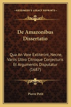 portada De Amazonibus Dissertatio: Qua An Vore Extiterint, Necne, Variis Ultro Citroque Conjecturis Et Argumentis Disputatur (1687) (en Latin)