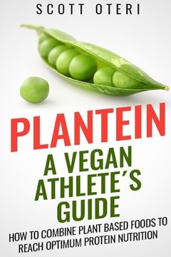 portada Plantein: A VEGAN ATHLETE´S GUIDE - How To Combine Plant Based Foods To Reach Optimum Nutrition (en Inglés)
