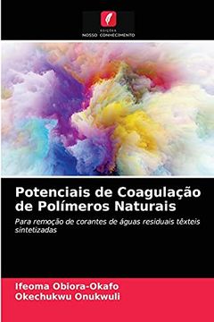 portada Potenciais de Coagulação de Polímeros Naturais: Para Remoção de Corantes de Águas Residuais Têxteis Sintetizadas (en Portugués)