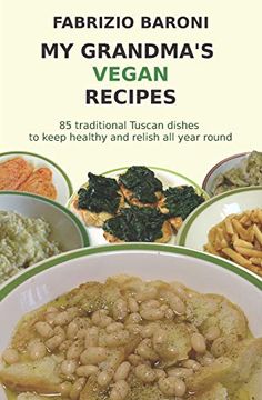 portada My Grandma's Vegan Recipes: 85 Traditional Tuscan Dishes to Keep Healthy and Relish all Year Round (my Grandma's Recipes) (en Inglés)