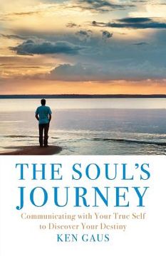 portada The Soul's Journey: Communicating with Your True Self to Discover Your Destiny (en Inglés)