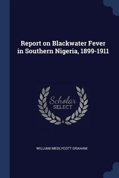 portada Report on Blackwater Fever in Southern Nigeria, 1899-1911 (en Inglés)