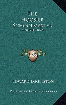 portada the hoosier schoolmaster: a novel (1875) (in English)