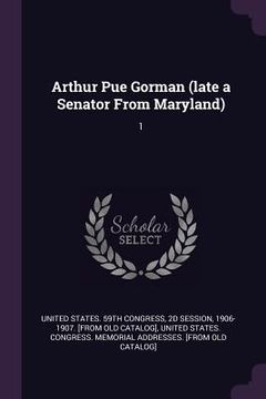portada Arthur Pue Gorman (late a Senator From Maryland): 1