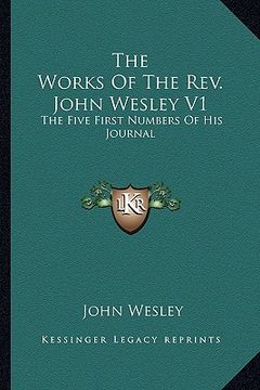 portada the works of the rev. john wesley v1: the five first numbers of his journal (en Inglés)