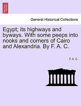 portada egypt; its highways and byways. with some peeps into nooks and corners of cairo and alexandria. by f. a. c. (en Inglés)