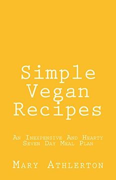 portada Simple Vegan Recipes: An Inexpensive And Hearty Seven Day Meal Plan
