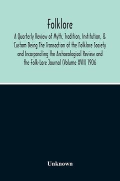 portada Folklore; A Quarterly Review Of Myth, Tradition, Institution, & Custom Being The Transaction Of The Folklore Society And Incorporating The Archaeologi (en Inglés)