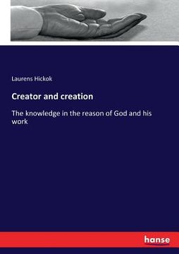 portada Creator and creation: The knowledge in the reason of God and his work