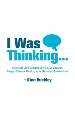 portada I Was Thinking . . .: Musings and Meditations from a Lawyer, Mega-Church Pastor, and General Do-Gooder (in English)