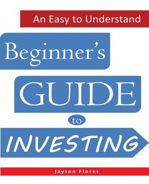 portada An Easy to Understand Beginner's Guide to Investing (en Inglés)