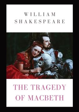 portada The Tragedy of Macbeth: a tragedy by Shakespeare (1623) about the Scottish general Macbeth receiving a prophecy that one day he will become Ki