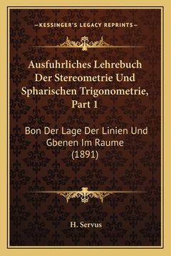 portada Ausfuhrliches Lehrebuch Der Stereometrie Und Spharischen Trigonometrie, Part 1: Bon Der Lage Der Linien Und Gbenen Im Raume (1891) (en Alemán)