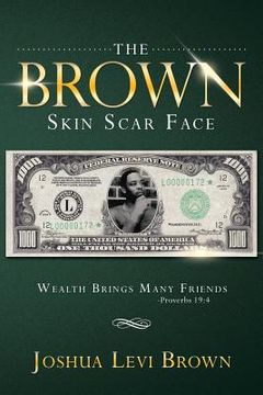 portada The Brown Skin Scar Face: Wealth Brings Many Friends Proverbs 19:4 (en Inglés)