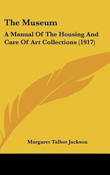 portada the museum: a manual of the housing and care of art collections (1917) (en Inglés)