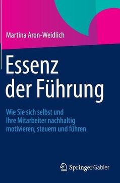 portada Essenz der Führung: Wie Sie sich selbst und Ihre Mitarbeiter nachhaltig motivieren, steuern und führen (Quintessenz-Reihe) (German Edition)