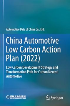 portada China Automotive Low Carbon Action Plan (2022): Low Carbon Development Strategy and Transformation Path for Carbon Neutral Automotive (en Inglés)