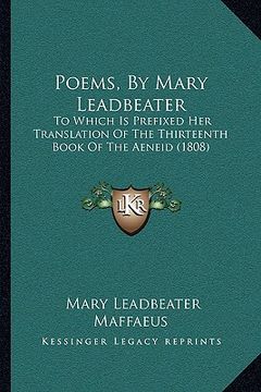 portada poems, by mary leadbeater: to which is prefixed her translation of the thirteenth book of the aeneid (1808) (en Inglés)