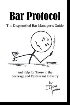 portada Bar Protocol: The Disgruntled Bar Manager's Guide and Help for Those in the Beverage and Restaurant Industry (en Inglés)