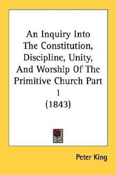 portada an inquiry into the constitution, discipline, unity, and worship of the primitive church part 1 (1843) (in English)