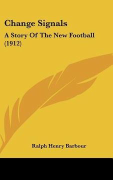 portada change signals: a story of the new football (1912) (en Inglés)