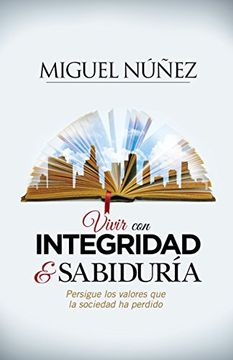 portada Integridad y Sabiduria: En Busqueda de los Valores que la Sociedad ha Perdido (in Spanish)