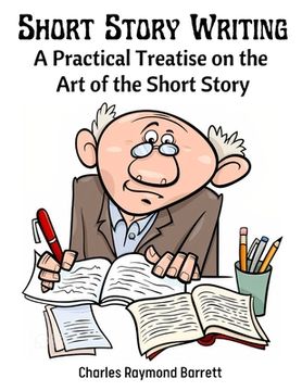 portada Short Story Writing: A Practical Treatise on the Art of the Short Story (en Inglés)