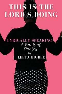 portada This is the Lord's Doing: LYRICALLY SPEAKING A Book of Poetry (en Inglés)
