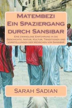 portada Matembezi - Ein Spaziergang durch Sansibar: Eine zwanglose Einführung in die Geschichte, Natur, Kultur, Traditionen und Vorstellungen der Menschen von (in German)