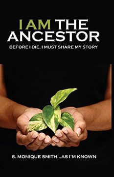 portada I Am The Ancestor: Before I Die, I Must Share My Story