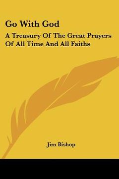 portada go with god: a treasury of the great prayers of all time and all faiths (en Inglés)