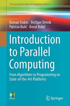 portada Introduction to Parallel Computing: From Algorithms to Programming on State-Of-The-Art Platforms (Undergraduate Topics in Computer Science) 