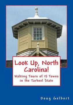 portada Look Up, North Carolina!: Walking Tours of 15 Towns in the Tarheel State (en Inglés)