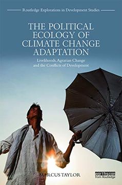 portada The Political Ecology of Climate Change Adaptation: Livelihoods, Agrarian Change and the Conflicts of Development (en Inglés)