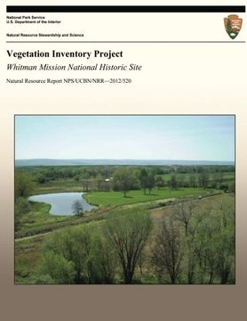 portada Vegetation Inventory Project: Whitman Mission National Historic Site (Natural Resource Report NPS/UCBN/NRR?2012/520)