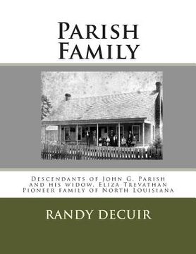 portada Parish Family: Descendants of John G. Parish and his widow, Eliza Trevathan Pioneer family of North Louisiana (en Inglés)
