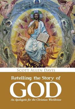 portada Retelling the Story of God: An Apologetic for the Christian Worldview