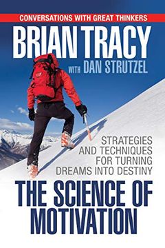 portada The Science of Motivation: Strategies & Techniques for Turning Dreams Into Destiny (en Inglés)