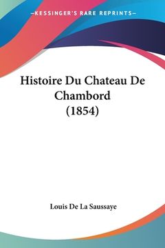 portada Histoire Du Chateau De Chambord (1854) (en Francés)