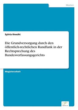 portada Die Grundversorgung durch den öffentlich-rechtlichen Rundfunk in der Rechtsprechung des Bundesverfassungsgerichts (German Edition)